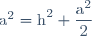 \text{a}^2 = \text{h}^2 + \dfrac{\text{a}^2}{2}